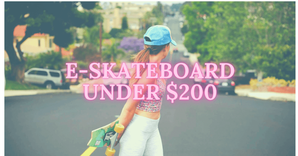 The Top 10 Best Electric Skateboard under 200 Updated